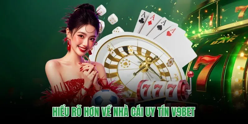 Hiểu rõ hơn về nhà cái uy tín V9bet