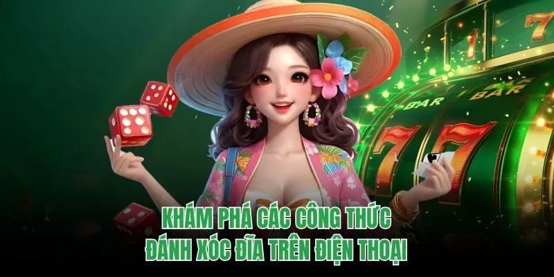 Khám phá các công thức đánh xóc đĩa trên điện thoại