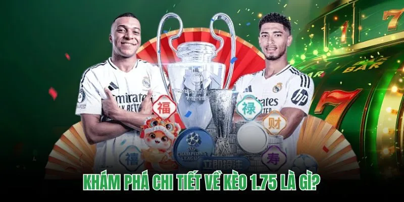 Khám phá chi tiết về kèo 1.75 là gì?