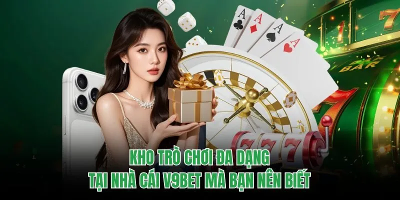 Kho trò chơi đa dạng tại nhà cái V9bet mà bạn nên biết